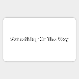 Something In The Way // Typography Design Magnet